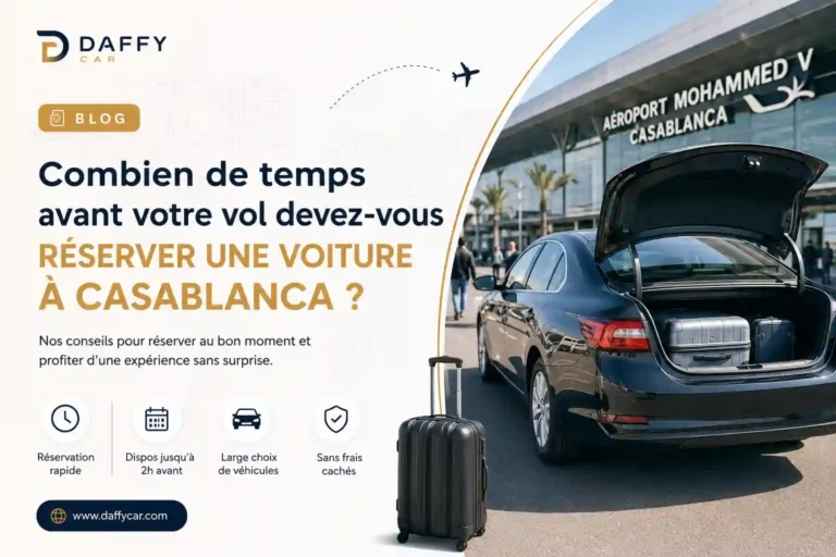 Combien de temps avant votre vol devez-vous réserver une voiture à Casablanca ?